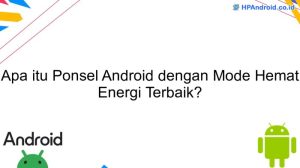 Fitur Baru di HP Android: Mode Super Hemat Daya